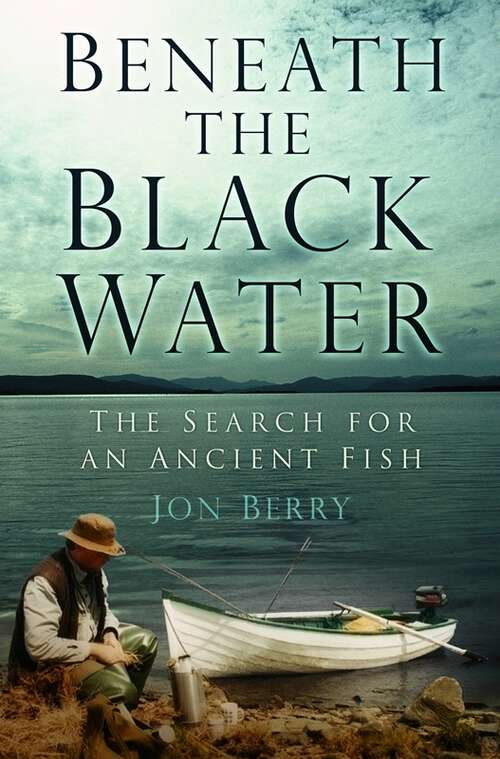 Book cover of Beneath the Black Water: The Search for an Ancient Fish