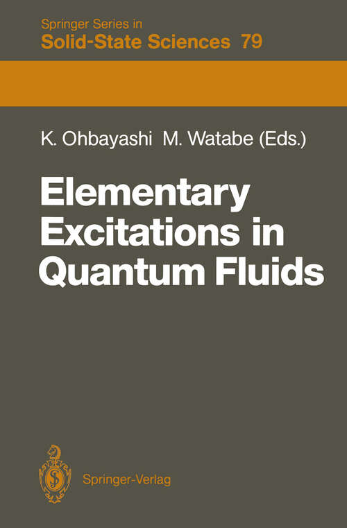 Book cover of Elementary Excitations in Quantum Fluids: Proceedings of the Hiroshima Symposium, Hiroshima, Japan, August 17–18, 1987 (1989) (Springer Series in Solid-State Sciences #79)