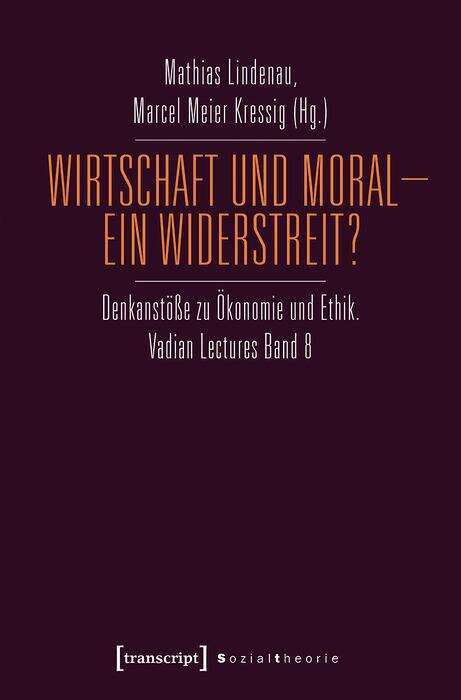 Book cover of Wirtschaft Und Moral - Ein Widerstreit?: Denkanstöße Zu Ökonomie Und Ethik. Vadian Lectures Band 8 (Sozialtheorie Ser.)