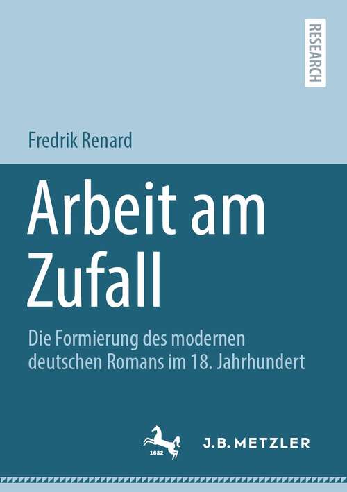Book cover of Arbeit am Zufall: Die Formierung des modernen deutschen Romans im 18. Jahrhundert (1. Aufl. 2021)