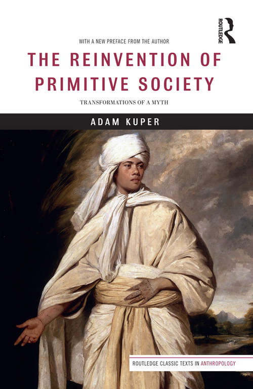 Book cover of The Reinvention of Primitive Society: Transformations of a Myth (Routledge Classic Texts in Anthropology)