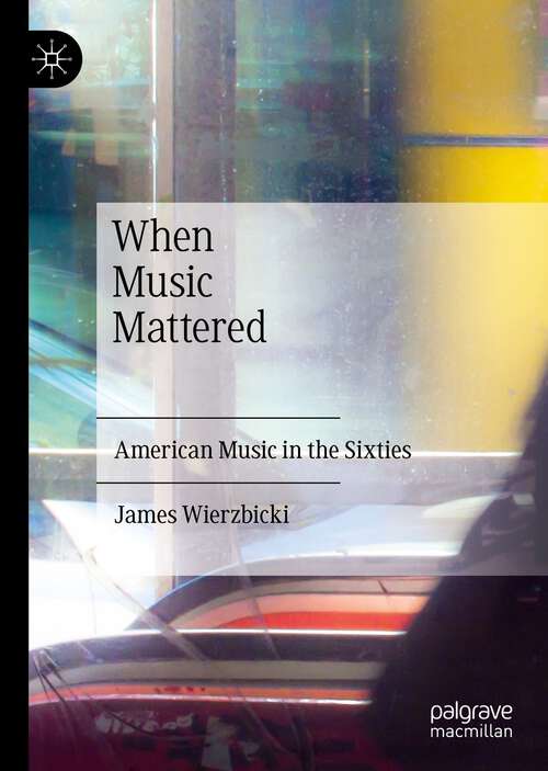 Book cover of When Music Mattered: American Music in the Sixties (1st ed. 2022)