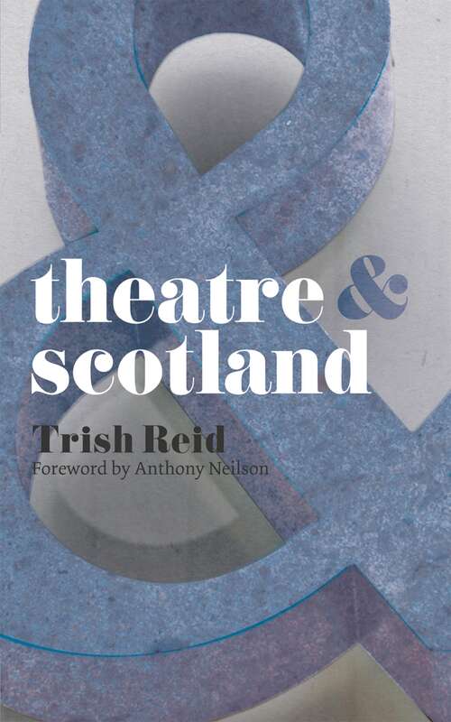 Book cover of Theatre and Scotland (2012) (Theatre And)