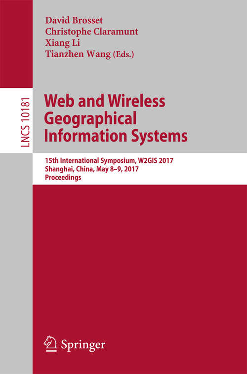 Book cover of Web and Wireless Geographical Information Systems: 15th International Symposium, W2GIS 2017, Shanghai, China, May 8-9, 2017, Proceedings (Lecture Notes in Computer Science #10181)