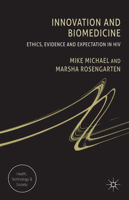 Book cover of Innovation and Biomedicine: Ethics, Evidence and Expectation in HIV (2013) (Health, Technology and Society)