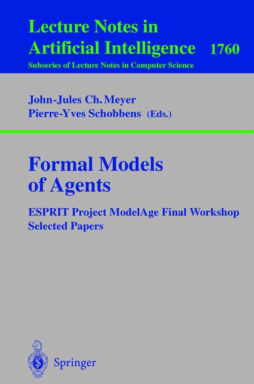 Book cover of Formal Models of Agents: ESPRIT Project ModelAge Final Report Selected Papers (1999) (Lecture Notes in Computer Science #1760)