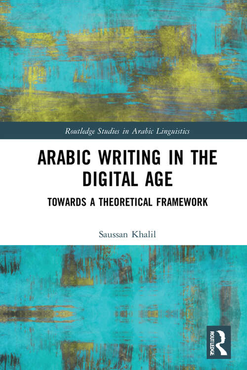 Book cover of Arabic Writing in the Digital Age: Towards a Theoretical Framework (Routledge Studies in Arabic Linguistics)