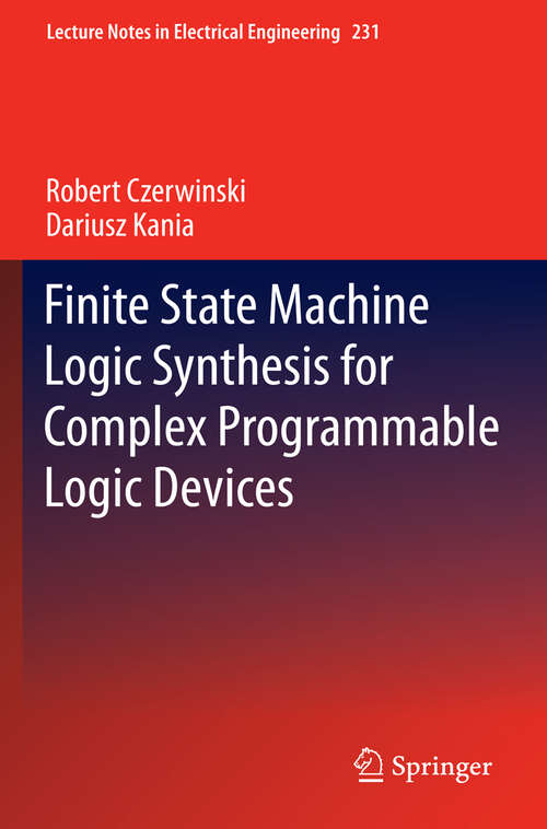 Book cover of Finite State Machine Logic Synthesis for Complex Programmable Logic Devices (2013) (Lecture Notes in Electrical Engineering #231)