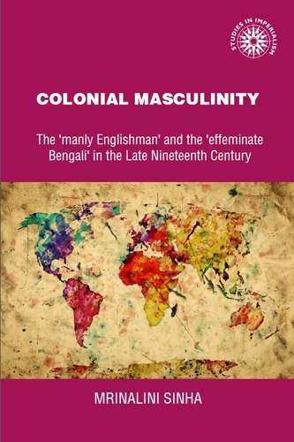 Book cover of Colonial masculinity: The 'manly Englishman' and the 'effeminate Bengali' in the late nineteenth century (Studies in Imperialism #24)