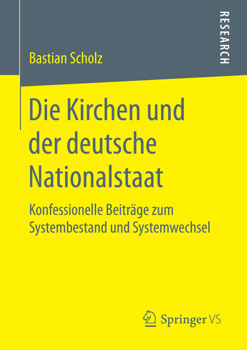 Book cover of Die Kirchen und der deutsche Nationalstaat: Konfessionelle Beiträge zum Systembestand und Systemwechsel (1. Aufl. 2016)