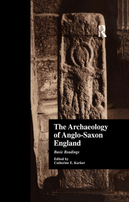 Book cover of The Archaeology of Anglo-Saxon England: Basic Readings (Basic Readings in Anglo-Saxon England: Vol. 7)