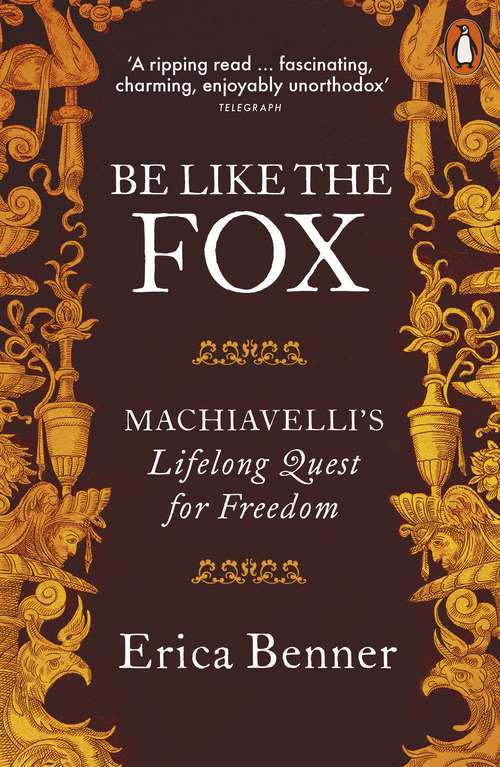 Book cover of Be Like the Fox: Machiavelli's Lifelong Quest for Freedom