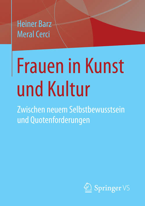 Book cover of Frauen in Kunst und Kultur: Zwischen neuem Selbstbewusstsein und Quotenforderungen (2015)