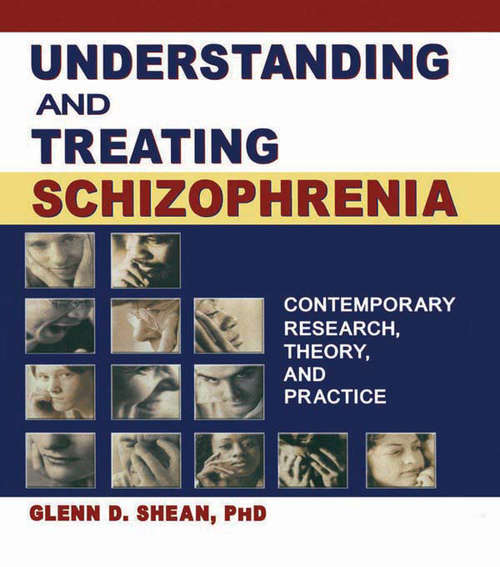 Book cover of Understanding and Treating Schizophrenia: Contemporary Research, Theory, and Practice