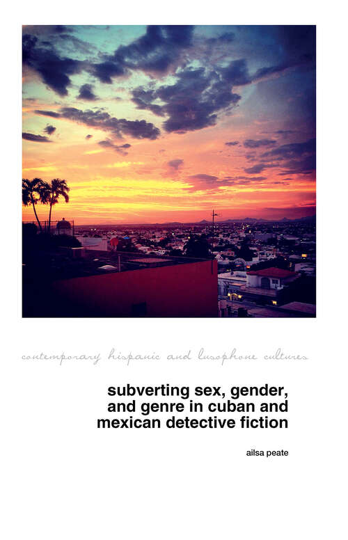 Book cover of Subverting Sex, Gender, and Genre in Cuban and Mexican Detective Fiction (Contemporary Hispanic and Lusophone Cultures #31)