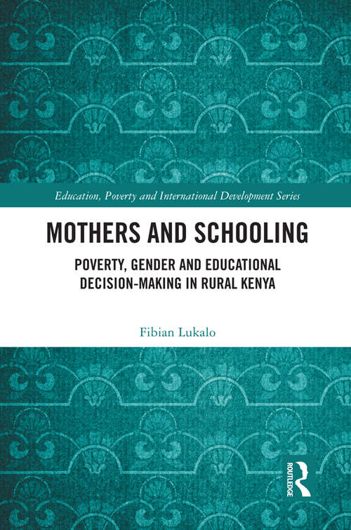 Book cover of Mothers and Schooling: Poverty, Gender and Educational Decision-Making in Rural Kenya (Education, Poverty and International Development)