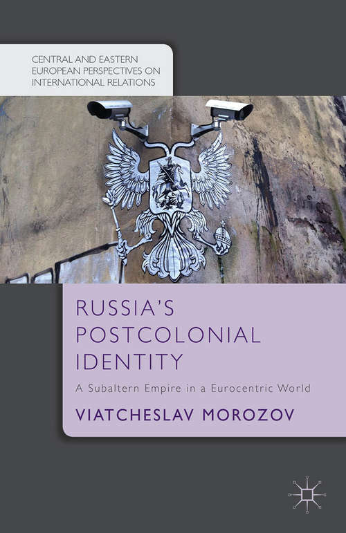 Book cover of Russia's Postcolonial Identity: A Subaltern Empire in a Eurocentric World (2015) (Central and Eastern European Perspectives on International Relations)