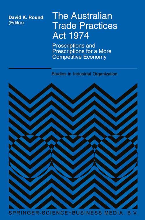 Book cover of The Australian Trade Practices Act 1974: Proscriptions and Prescriptions for a More Competitive Economy (1994) (Studies in Industrial Organization #19)