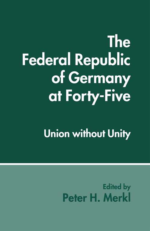 Book cover of The Federal Republic of Germany at Forty-Five: Union without Unity (1st ed. 1995)