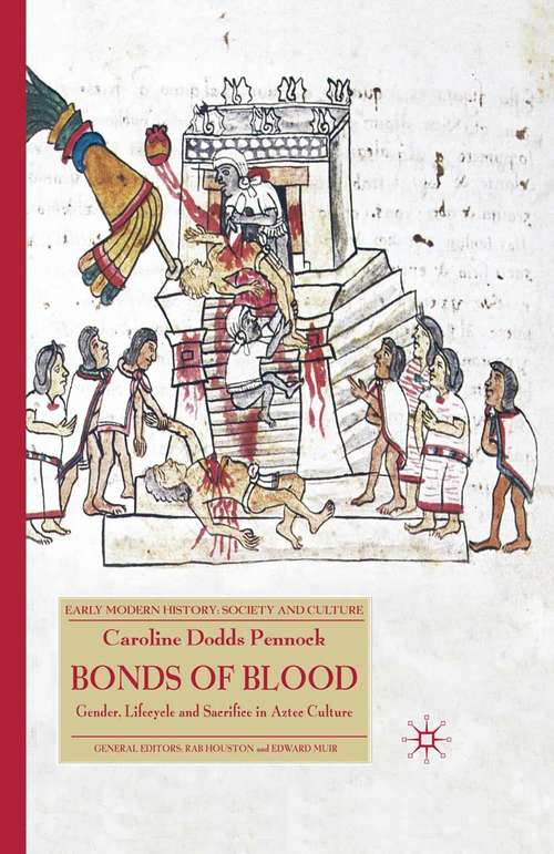 Book cover of Bonds of Blood: Gender, Lifecycle, and Sacrifice in Aztec Culture (2008) (Early Modern History: Society and Culture)