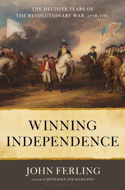 Book cover of Winning Independence: The Decisive Years of the Revolutionary War, 1778-1781
