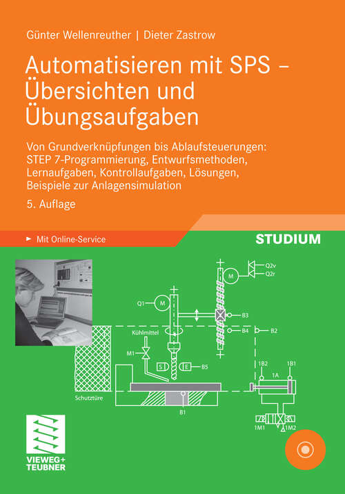 Book cover of Automatisieren mit SPS - Übersichten und Übungsaufgaben: Von Grundverknüpfungen bis Ablaufsteuerungen: STEP 7-Programmierung, Entwurfsmethoden, Lernaufgaben, Kontrollaufgaben, Lösungen, Beispiele zur Anlagensimulation (5. Aufl. 2011)