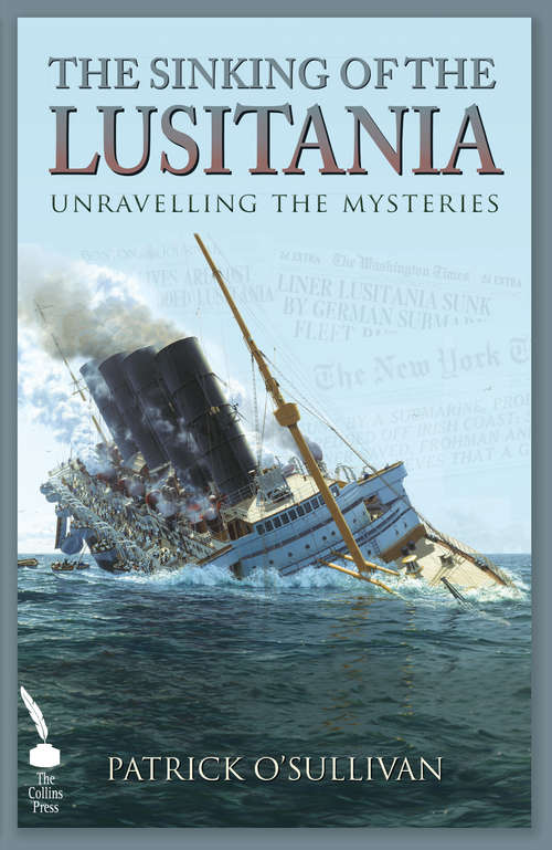 Book cover of The Sinking of the Lusitania: Unravelling The Mysteries