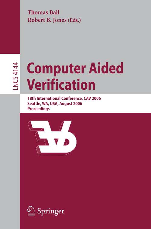 Book cover of Computer Aided Verification: 18th International Conference, CAV 2006, Seattle, WA, USA, August 17-20, 2006, Proceedings (2006) (Lecture Notes in Computer Science #4144)