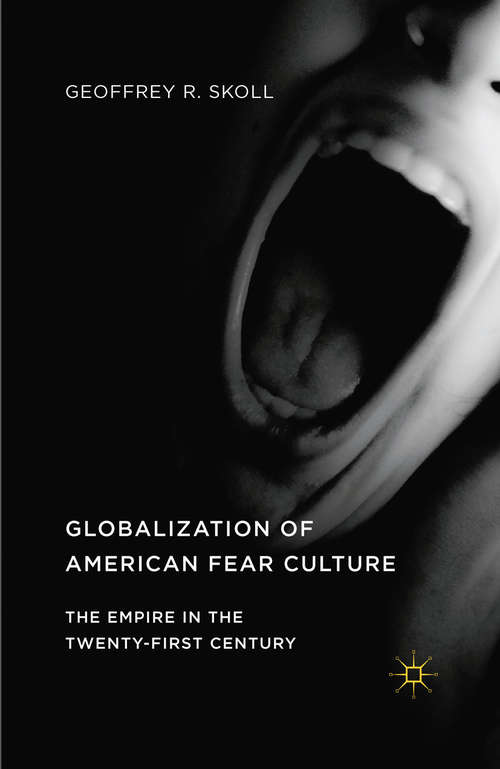 Book cover of Globalization of American Fear Culture: The Empire in the Twenty-First Century (1st ed. 2016)