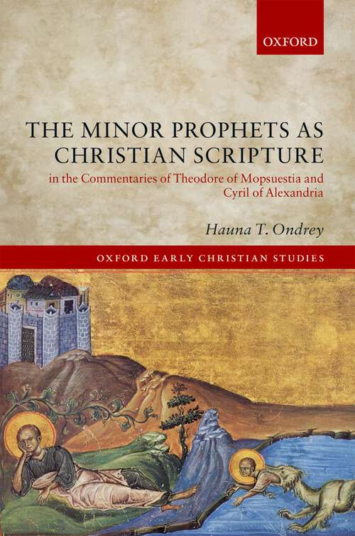 Book cover of The Minor Prophets as Christian Scripture in the Commentaries of Theodore of Mopsuestia and Cyril of Alexandria (Oxford Early Christian Studies)