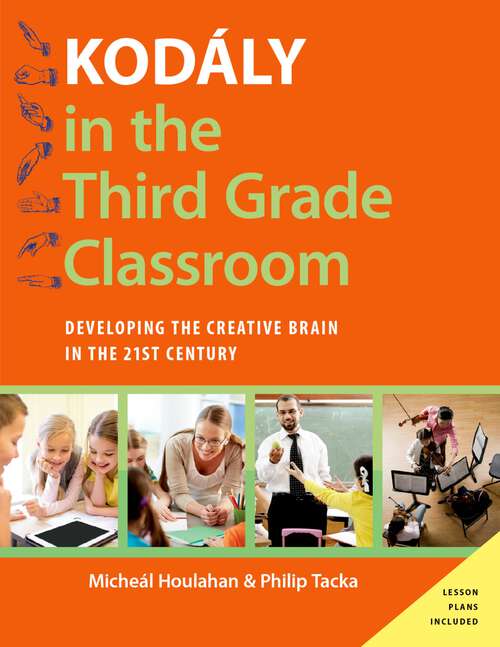 Book cover of Kodály in the Third Grade Classroom: Developing the Creative Brain in the 21st Century (Kodaly Today Handbook Series)