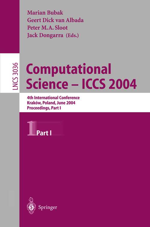 Book cover of Computational Science - ICCS 2004: 4th International Conference, Kraków, Poland, June 6-9, 2004, Proceedings, Part I (2004) (Lecture Notes in Computer Science #3036)