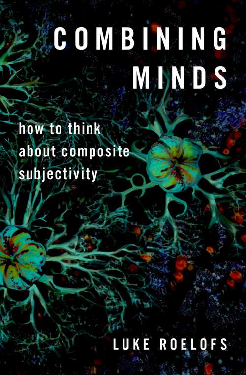 Book cover of Combining Minds: How to Think about Composite Subjectivity (Philosophy of Mind Series)
