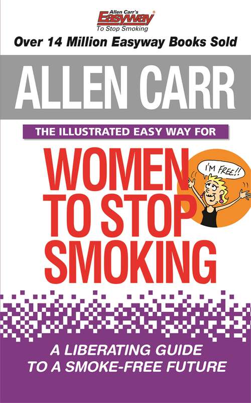 Book cover of The Illustrated Easy Way for Women to Stop Smoking: A Liberating Guide to a Smoke-Free Future (Allen Carr's Easyway #14)