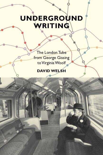 Book cover of Underground Writing: The London Tube from George Gissing to Virginia Woolf