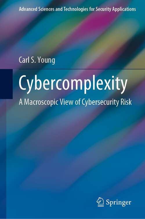 Book cover of Cybercomplexity: A Macroscopic View of Cybersecurity Risk (1st ed. 2022) (Advanced Sciences and Technologies for Security Applications)