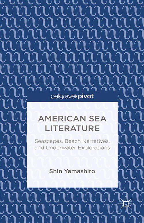 Book cover of American Sea Literature: Seascapes, Beach Narratives, And Underwater Explorations (2014)