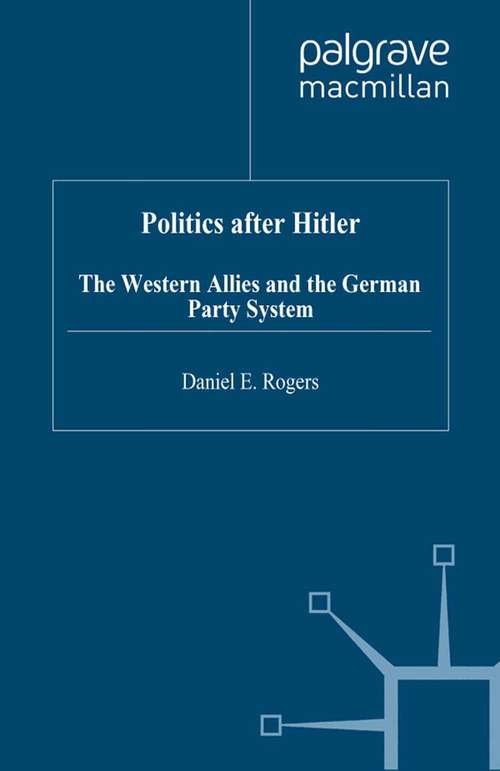 Book cover of Politics after Hitler: The Western Allies and the German Party System (1995) (Studies in Modern History)