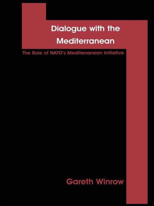 Book cover of Dialogue with the Mediterranean: The Role of NATO's Mediterranean Initiative (Contemporary Issues in European Politics)