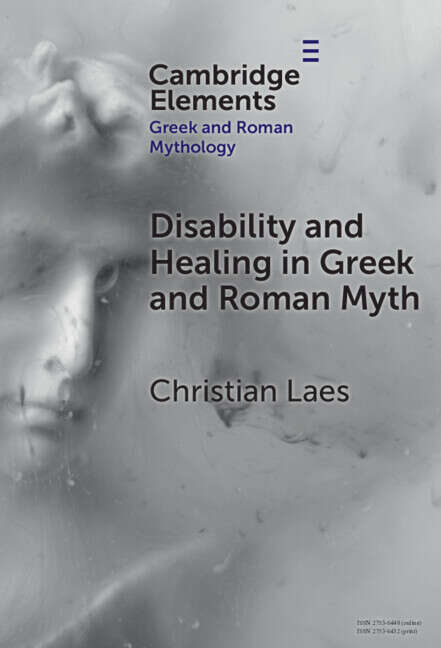 Book cover of Disability and Healing in Greek and Roman Myth (Elements in Greek and Roman Mythology)
