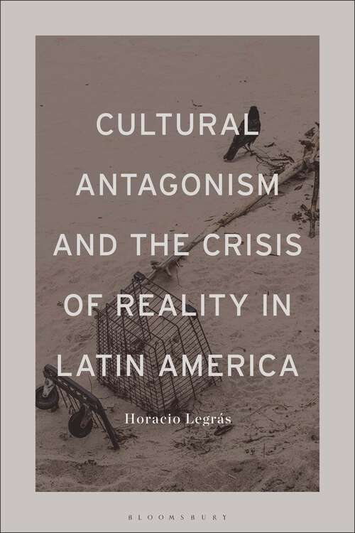 Book cover of Cultural Antagonism and the Crisis of Reality in Latin America