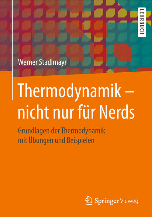 Book cover of Thermodynamik – nicht nur für Nerds: Grundlagen der Thermodynamik mit Übungen und Beispielen