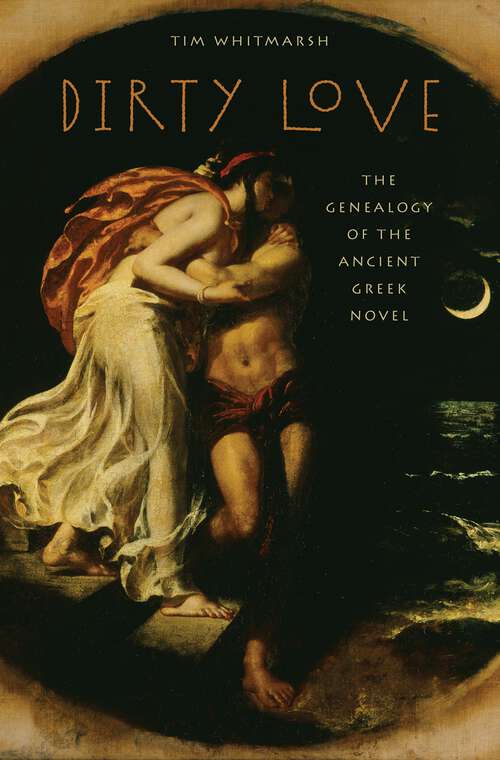 Book cover of Dirty Love: The Genealogy of the Ancient Greek Novel (Onassis Series in Hellenic Culture)