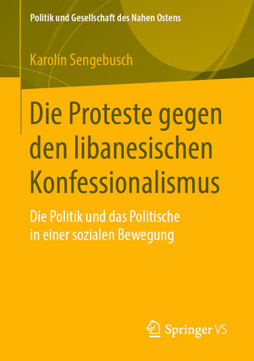 Book cover of Die Proteste gegen den libanesischen Konfessionalismus: Die Politik und das Politische in einer sozialen Bewegung (1. Aufl. 2019) (Politik und Gesellschaft des Nahen Ostens)