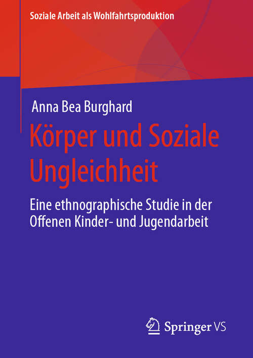 Book cover of Körper und Soziale Ungleichheit: Eine ethnographische Studie in der Offenen Kinder- und Jugendarbeit (1. Aufl. 2020) (Soziale Arbeit als Wohlfahrtsproduktion #19)