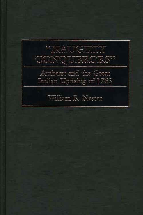 Book cover of Haughty Conquerors: Amherst and the Great Indian Uprising of 1763