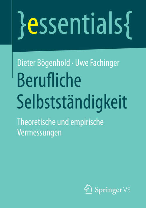 Book cover of Berufliche Selbstständigkeit: Theoretische und empirische Vermessungen (1. Aufl. 2016) (essentials)