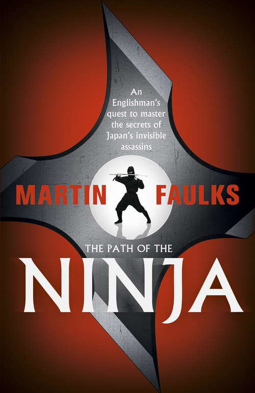 Book cover of The Path of the Ninja: An Englishman's quest to master the secrets of Japan's invisible assassins