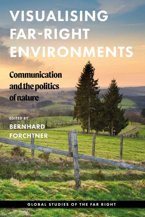 Book cover of Visualising far-right environments: Communication and the politics of nature (Global Studies of the Far Right)