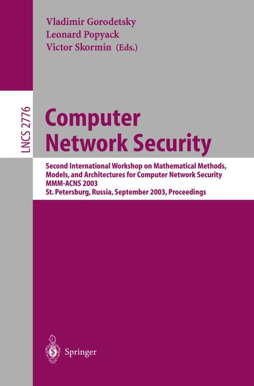 Book cover of Computer Network Security: Second International Workshop on Mathematical Methods, Models, and Architectures for Computer Network Security, MMM-ACNS 2003, St. Petersburg, Russia, September 21-23, 2003, Proceedings (2003) (Lecture Notes in Computer Science #2776)